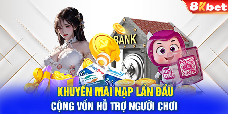 Khuyến Mãi Nạp Lần Đầu - Cộng Vốn Hỗ Trợ Người Chơi